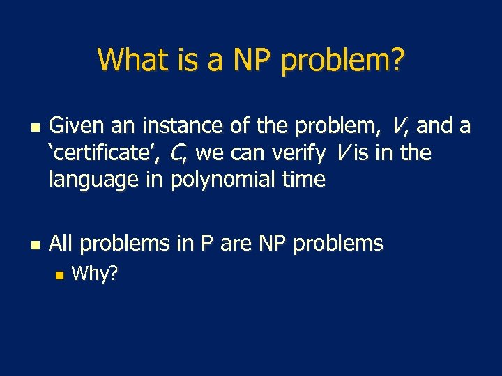 What is a NP problem? n n Given an instance of the problem, V,