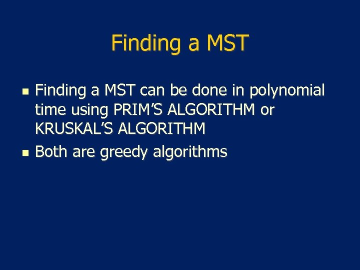 Finding a MST n n Finding a MST can be done in polynomial time