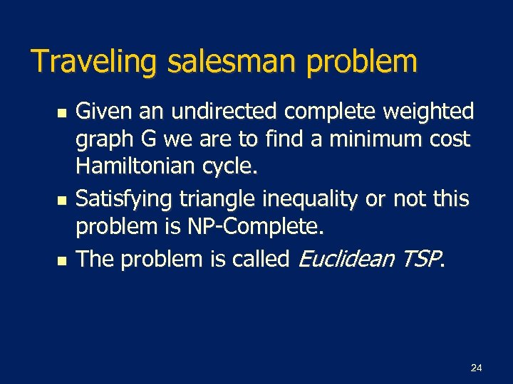 Traveling salesman problem n n n Given an undirected complete weighted graph G we