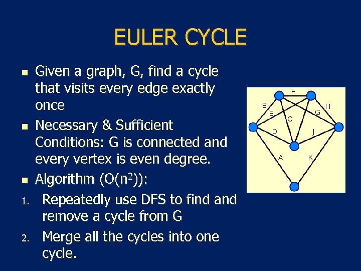 EULER CYCLE n n n 1. 2. Given a graph, G, find a cycle