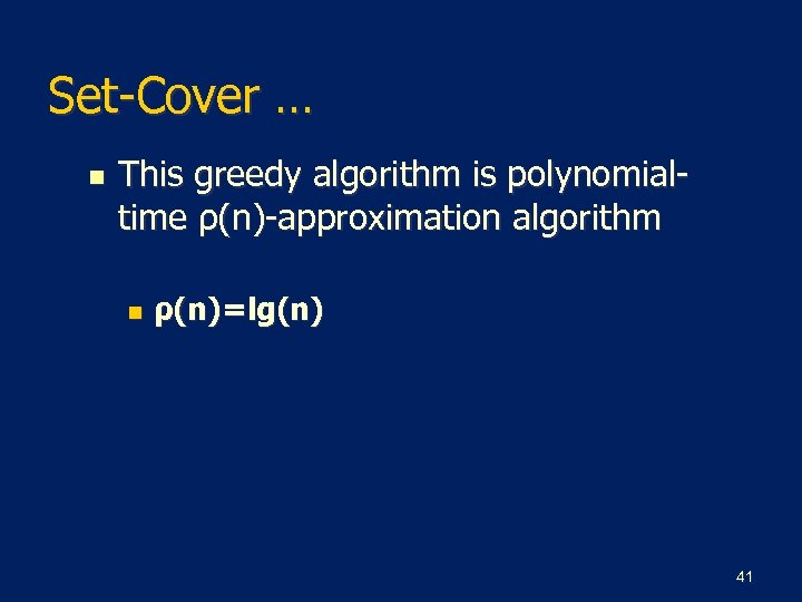 Set-Cover … n This greedy algorithm is polynomialtime ρ(n)-approximation algorithm n ρ(n)=lg(n) 41 