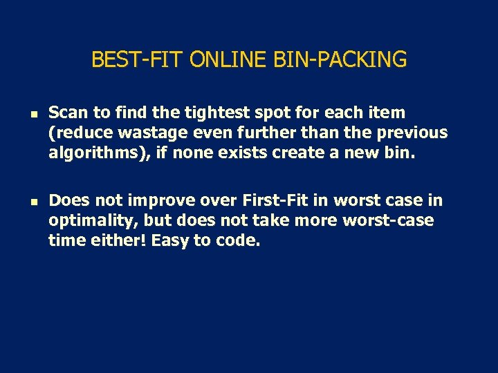 BEST-FIT ONLINE BIN-PACKING n n Scan to find the tightest spot for each item