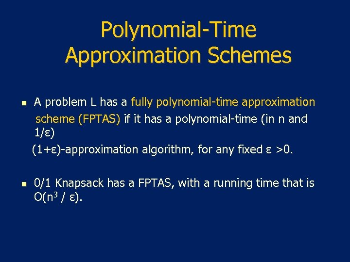 Polynomial-Time Approximation Schemes n n A problem L has a fully polynomial-time approximation scheme