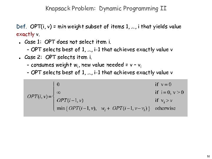 Knapsack Problem: Dynamic Programming II Def. OPT(i, v) = min weight subset of items