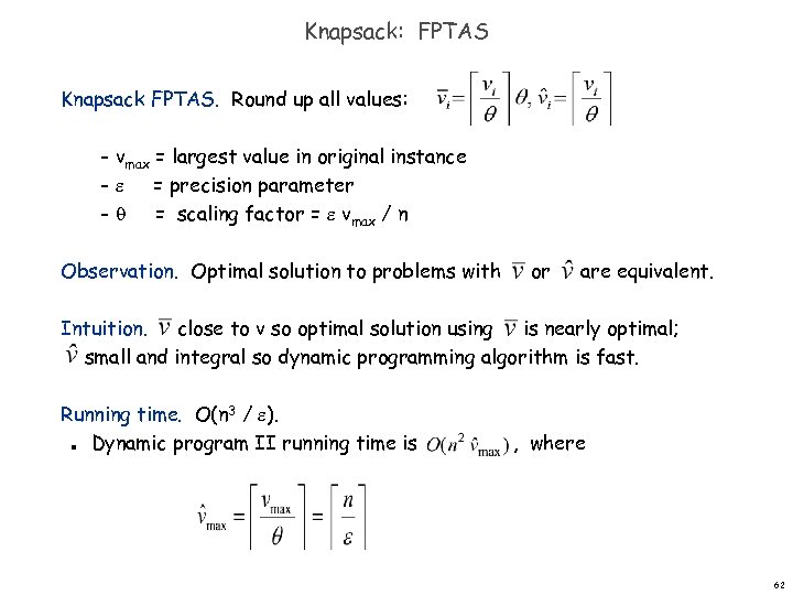 Knapsack: FPTAS Knapsack FPTAS. Round up all values: vmax = largest value in original