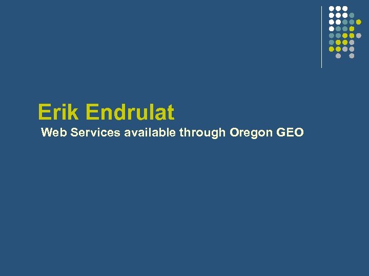 Erik Endrulat Web Services available through Oregon GEO 