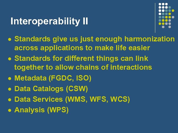 Interoperability II l l l Standards give us just enough harmonization across applications to