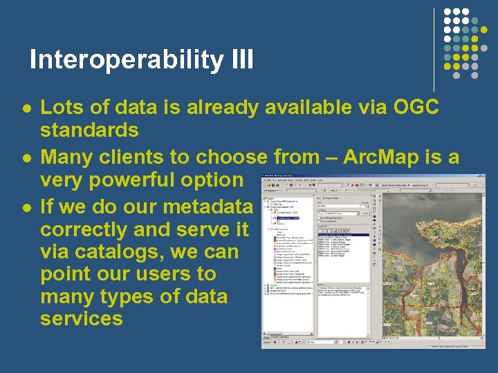 Interoperability III l l l Lots of data is already available via OGC standards