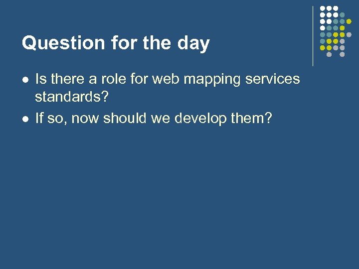 Question for the day l l Is there a role for web mapping services