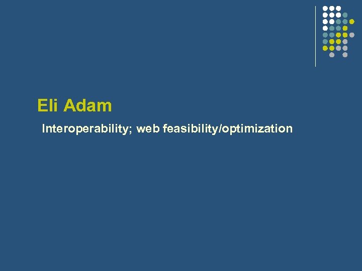 Eli Adam Interoperability; web feasibility/optimization 