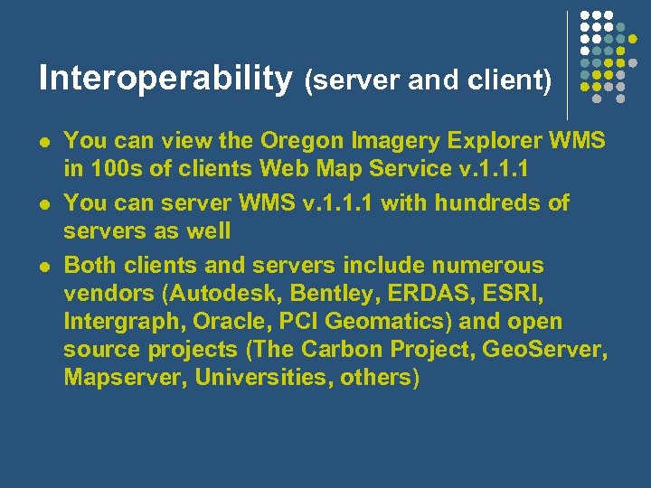 Interoperability (server and client) l l l You can view the Oregon Imagery Explorer