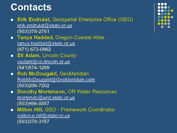 Contacts l l l Erik Endrulat, Geospatial Enterprise Office (GEO) erik. endrulat@state. or. us