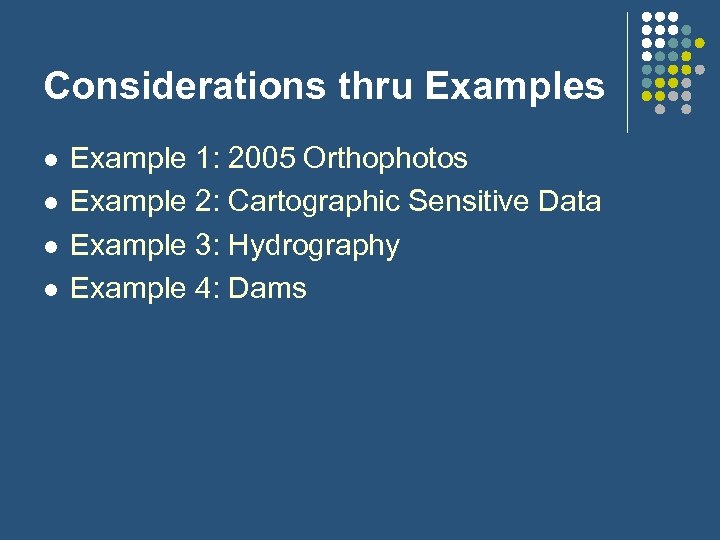 Considerations thru Examples l l Example 1: 2005 Orthophotos Example 2: Cartographic Sensitive Data