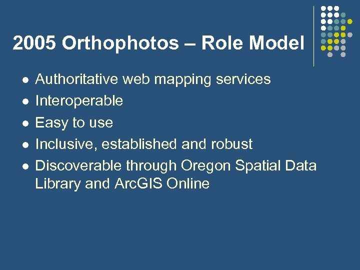 2005 Orthophotos – Role Model l l Authoritative web mapping services Interoperable Easy to