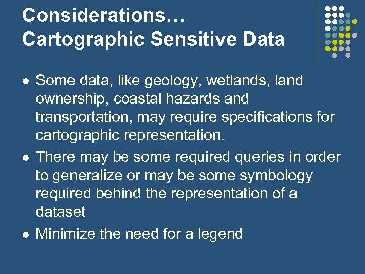 Considerations… Cartographic Sensitive Data l l l Some data, like geology, wetlands, land ownership,