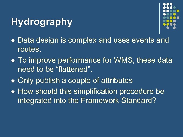 Hydrography l l Data design is complex and uses events and routes. To improve