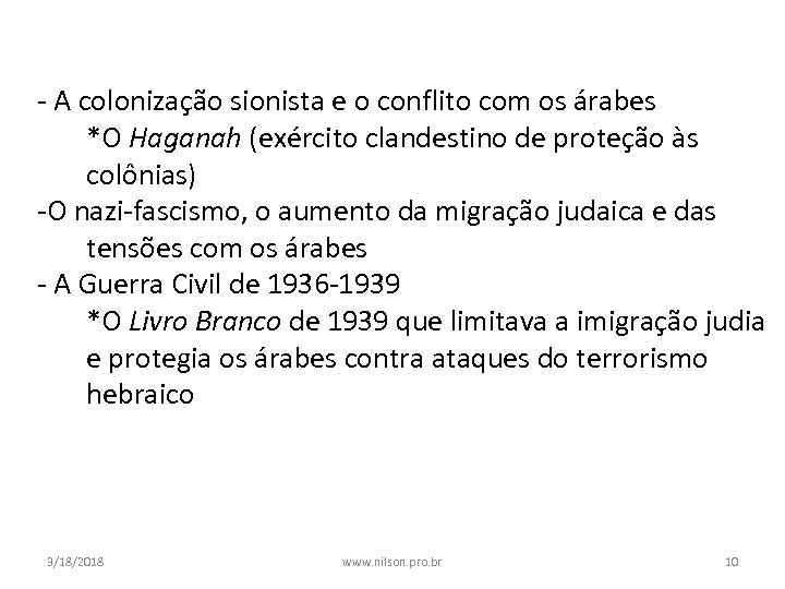 - A colonização sionista e o conflito com os árabes *O Haganah (exército clandestino