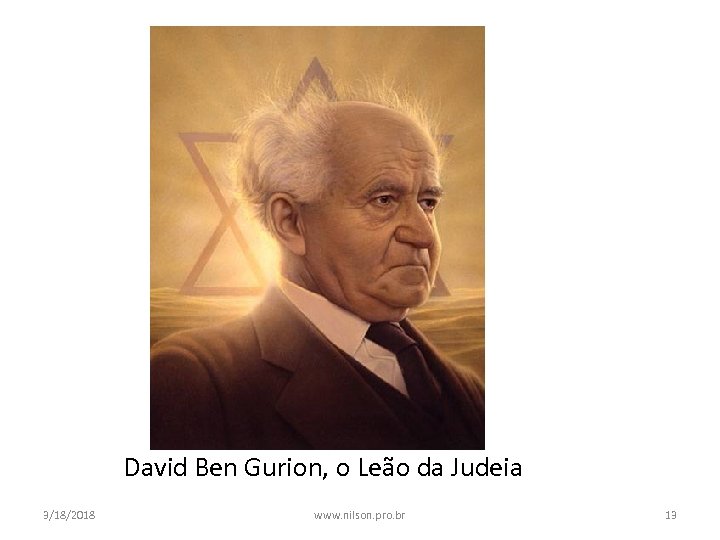 David Ben Gurion, o Leão da Judeia 3/18/2018 www. nilson. pro. br 13 
