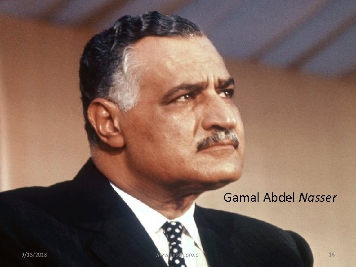 Gamal Abdel Nasser 3/18/2018 www. nilson. pro. br 16 