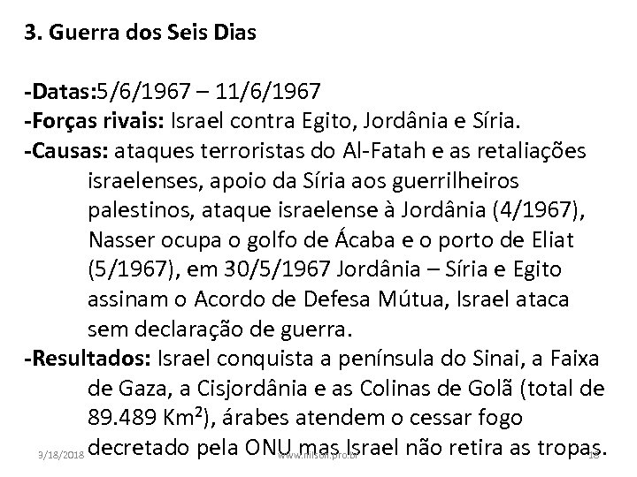 3. Guerra dos Seis Dias -Datas: 5/6/1967 – 11/6/1967 -Forças rivais: Israel contra Egito,
