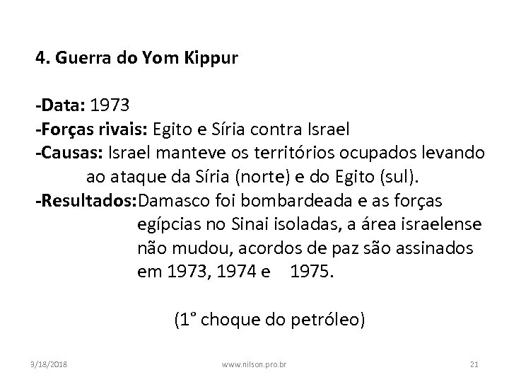 4. Guerra do Yom Kippur -Data: 1973 -Forças rivais: Egito e Síria contra Israel