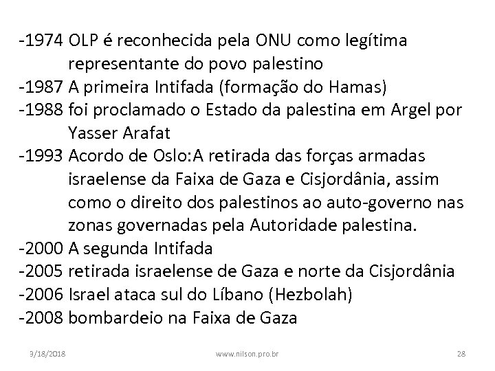 -1974 OLP é reconhecida pela ONU como legítima representante do povo palestino -1987 A