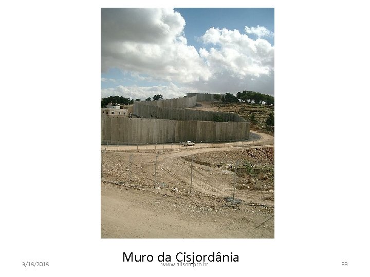 3/18/2018 Muro da Cisjordânia www. nilson. pro. br 33 
