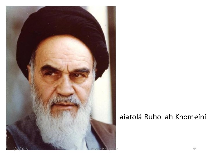 aiatolá Ruhollah Khomeini 3/18/2018 www. nilson. pro. br 45 