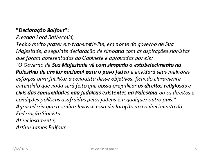 "Declaração Balfour": Prezado Lord Rothschild, Tenho muito prazer em transmitir-lhe, em nome do governo