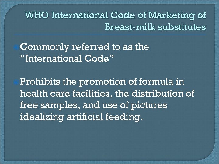 WHO International Code of Marketing of Breast-milk substitutes Commonly referred to as the “International
