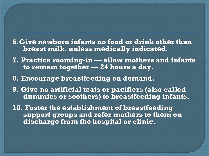 6. Give newborn infants no food or drink other than breast milk, unless medically