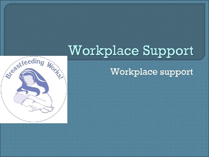 Workplace Support Workplace support 