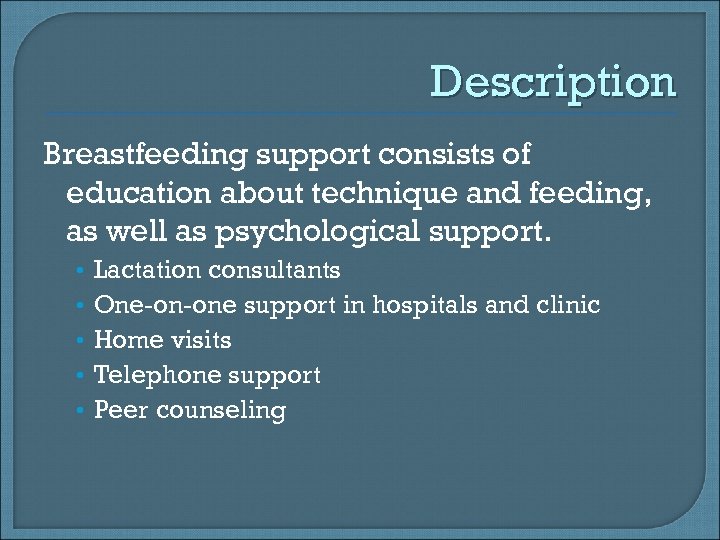 Description Breastfeeding support consists of education about technique and feeding, as well as psychological