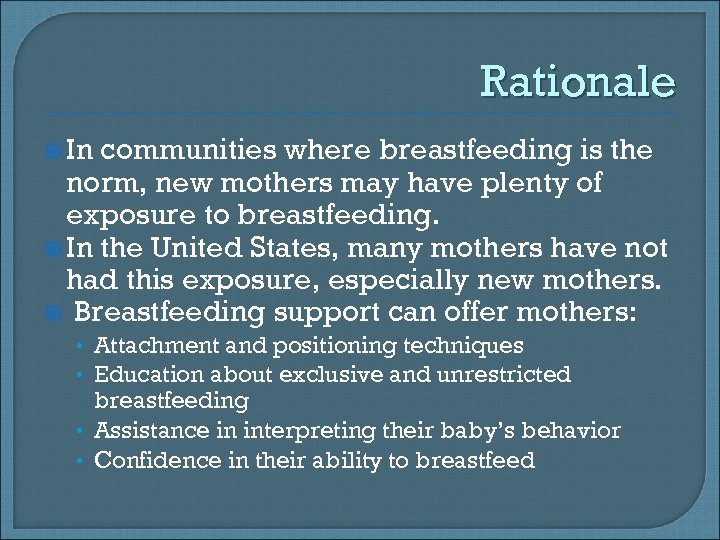 Rationale In communities where breastfeeding is the norm, new mothers may have plenty of