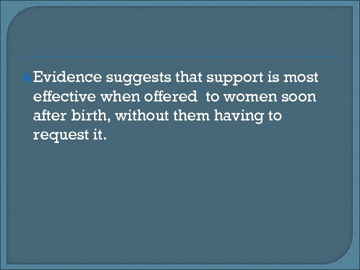  Evidence suggests that support is most effective when offered to women soon after