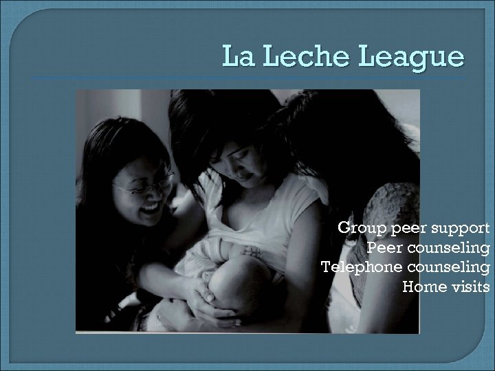 La Leche League Group peer support Peer counseling Telephone counseling Home visits 