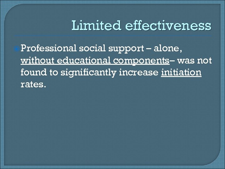 Limited effectiveness Professional social support – alone, without educational components– was not found to