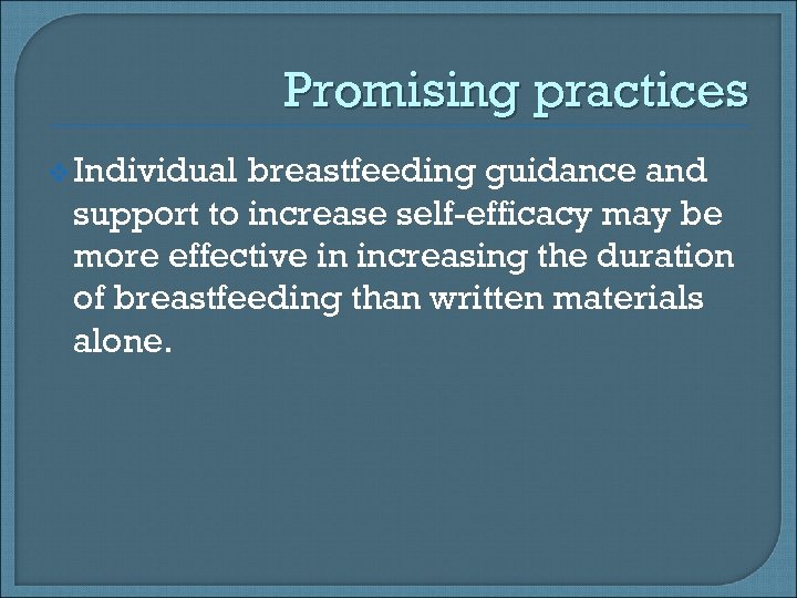 Promising practices v Individual breastfeeding guidance and support to increase self-efficacy may be more