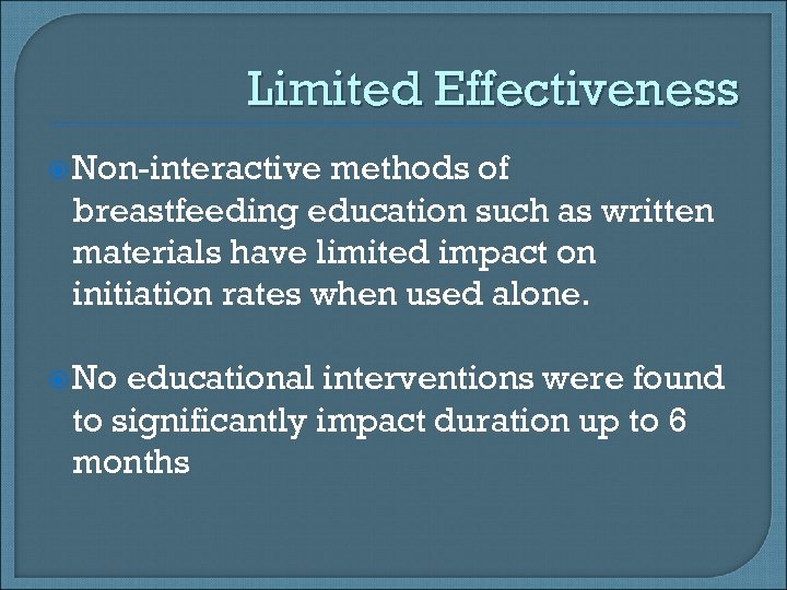 Limited Effectiveness Non-interactive methods of breastfeeding education such as written materials have limited impact