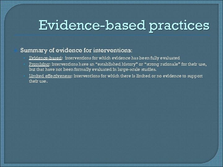 Evidence-based practices Summary of evidence for interventions: Evidence-based: interventions for which evidence has been