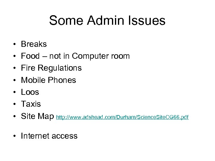 Some Admin Issues • • Breaks Food – not in Computer room Fire Regulations