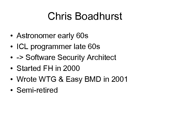 Chris Boadhurst • • • Astronomer early 60 s ICL programmer late 60 s
