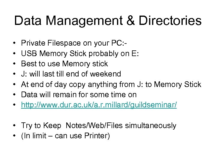 Data Management & Directories • • Private Filespace on your PC: USB Memory Stick