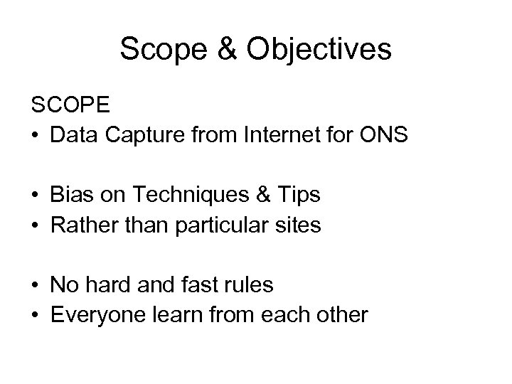 Scope & Objectives SCOPE • Data Capture from Internet for ONS • Bias on