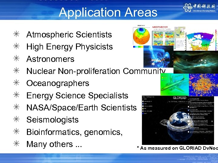 Application Areas Atmospheric Scientists High Energy Physicists Astronomers Nuclear Non-proliferation Community Oceanographers Energy Science