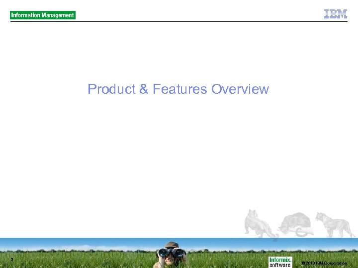 Product & Features Overview 3 © 2010 IBM Corporation 