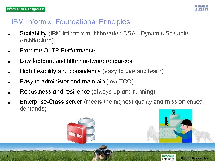 IBM Informix: Foundational Principles ■ Scalability (IBM Informix multithreaded DSA –Dynamic Scalable Architecture) ■