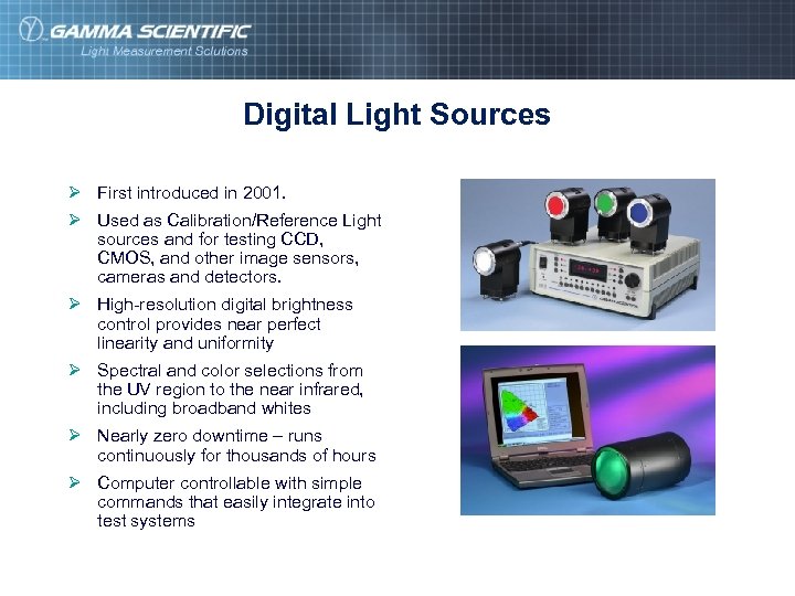 Digital Light Sources Ø First introduced in 2001. Ø Used as Calibration/Reference Light sources