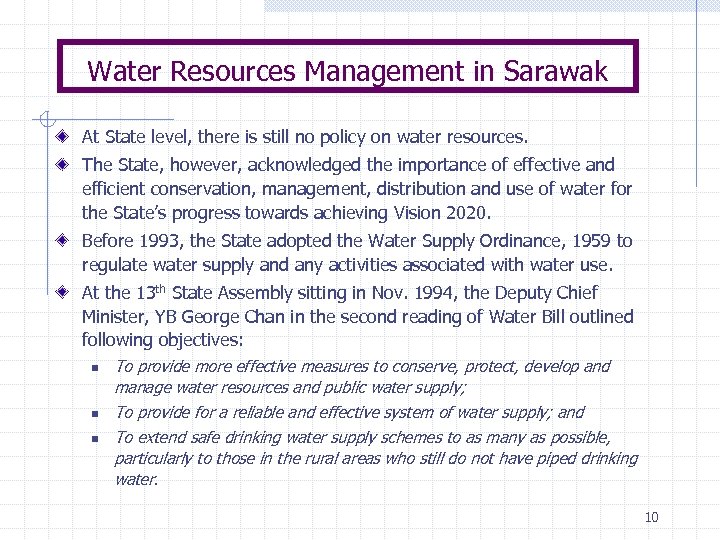 Water Resources Management in Sarawak At State level, there is still no policy on