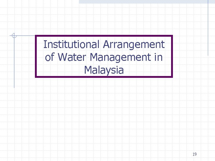 Institutional Arrangement of Water Management in Malaysia 19 